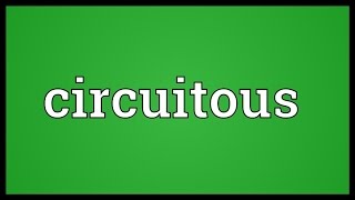 Circuitous Meaning [upl. by Meyer]