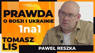 Prawda o Rosji i Ukrainie  Tomasz Lis 1na1 Paweł Reszka [upl. by Esinart]