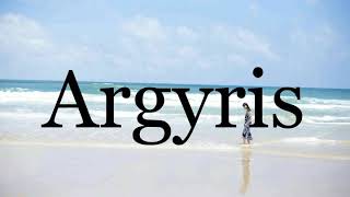 How To Pronounce Argyris🌈🌈🌈🌈🌈🌈Pronunciation Of Argyris [upl. by Bourke282]