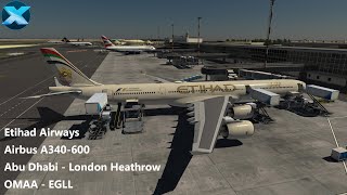 XP11  Abu Dhabi to London Heathrow  Etihad Airways  Airbus A340600  OMAA  EGLL [upl. by Dwinnell]