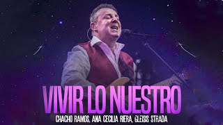 Chacho Ramos Ana Cecilia Riera Gleisis Strada  Vivir lo Nuestro Video Oficial [upl. by Muiram]