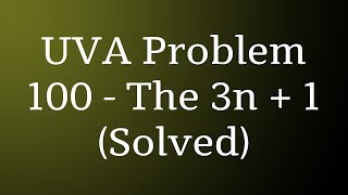 UVA Problem  100  The 3n  1 problem Solved [upl. by Goodman]