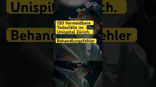 150 Vermeidbare Todesfälle Unispital Zürich  Behandlungsfehler Schweiz universitätsspitalzürich [upl. by Oicam]