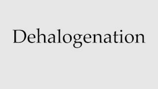 How to Pronounce Dehalogenation [upl. by Atile577]