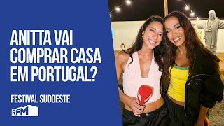 Anitta vai comprar casa em Portugal  Festival Sudoeste  RFM [upl. by Allegna]