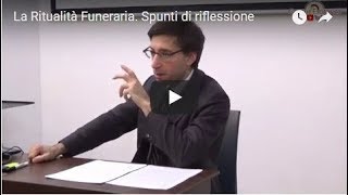 La Ritualità Funeraria Spunti di riflessione  Gianluca DElia [upl. by Seuguh886]