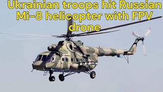 Ukrainian troops hit Russian Mi 8 helicopter with FPV drone [upl. by Melisent]