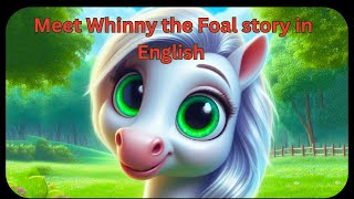 Meet Whinny the Foal beautiful story for kids in English [upl. by Eilsew]