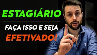 ✅ ESTAGIÁRIO 6 Dicas INFALÍVEIS Para Ser EFETIVADO [upl. by Alansen]