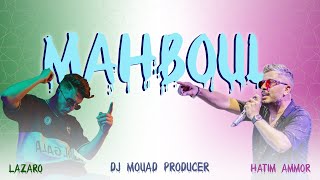 MAHBOUL  HatimAmmor x Lazaro Remix ft Dj Mouad Producer [upl. by Sawyer209]