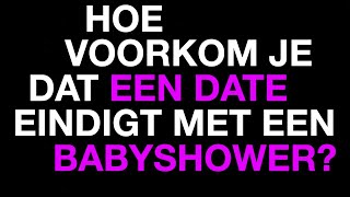 Hoe voorkom je dat een date eindigt met een babyshower  Weekly Question [upl. by Nerrol]