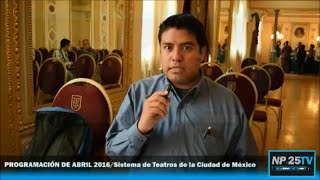 Cartelera Abril 2016 Sistema de Teatros Ciudad de México NP25TV [upl. by Vinaya]