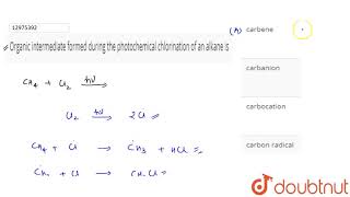 Organic intermediate formed during the photochemical chlorination of an alkane is [upl. by Eirrot244]