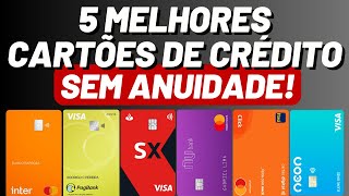 5 Melhores CARTÕES de CRÉDITO sem ANUIDADE do BRASIL [upl. by Ainesej805]