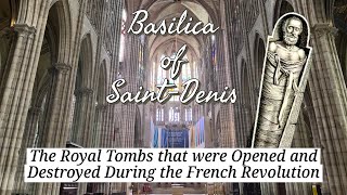 Basilica SaintDenis The Royal Tombs that Were Opened and Destroyed During the French Revolution [upl. by Kcirdnekel171]