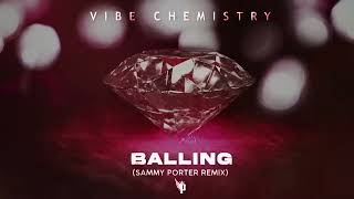 Vibe Chemistry  Balling Sammy Porter Remix [upl. by Kolb]