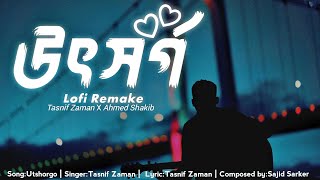 উৎসর্গ  Utshorgo Lofi Remake Tasnif Zaman  Ahmed Shakib [upl. by Ben]