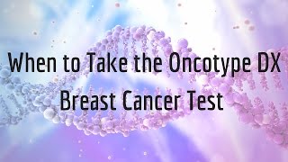 When to Take the Oncotype DX Breast Cancer Test [upl. by Anica]