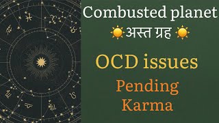 Combusted planet ☀️  OCD disorder  King’s Kundli  Pending karma and Mukti [upl. by Jelle]