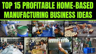 Top 15 Profitable Home Based Manufacturing Business Ideas Manufacturing Business Ideas from Home [upl. by Collbaith]