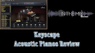 Keyscape Spectrasonics  Acoustic Pianos Review Part 1 [upl. by Nitsrik]