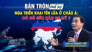 Bàn tròn thế sự NGA triển khai tên lửa ở Châu Á Có đủ sức răn đe MỸ  Bình luận của LS Hoàng Việt [upl. by Blasien]