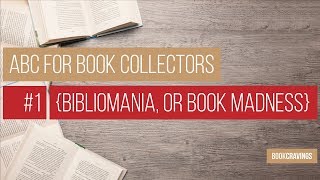 Bibliomania or Book Madness  ABC for Book Collectors 1  BookCravings [upl. by Sylvester]