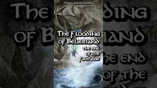 The Flooding of Beleriand amp The End of the First Age [upl. by Dorry996]