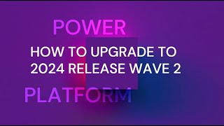 How to upgrade to 2024 release wave 2 [upl. by Idonah]