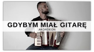 GDYBYM MIAŁ GITARĘ  AKORDEON MUSETTE [upl. by Crespo]