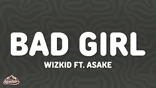 Wizkid  Bad Girl Lyrics ft Asake [upl. by Hareema]