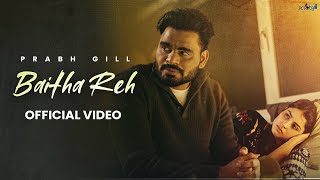 Baitha Reh  Prabh Gill official video Latest Punjabi Song 2024  New Punjabi Song 2024 [upl. by Nohj]