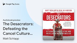 The Desacrators Defeating the Cancel Culture… by Matt Schlapp · Audiobook preview [upl. by Gildea212]