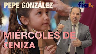 Miércoles de Ceniza inicio de cuaresma con Pepe González [upl. by Cristina]