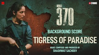 ARTICLE 370 BGM  Tigress of Paradise  Yami Gautam  Priyamani  Aditya Suhas Jambhale [upl. by Cinamod956]