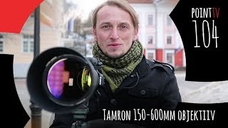 Point TV 104 Tamron 150600mm [upl. by Htebzil159]