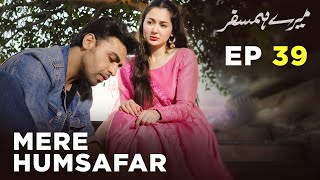 Mere HumSafar  EP 39  Farhan Saeed  Hania Amir  Pakistani Drama [upl. by Donna]