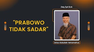 Ustaz Abdullah Hehamahua  quotPrabowo Tidak Sadarquot [upl. by Ydospahr48]