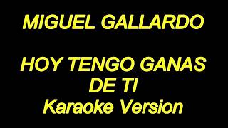 Miguel Gallardo  Hoy Tengo Ganas De Ti Karaoke Lyrics NUEVO [upl. by Adnavoj835]