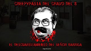 Creepypasta del Chavo del 8 quotEl DESCUART1ZAMIENTO DEL SEÑOR BARRIGAquot Parte 2 [upl. by Jeffry]