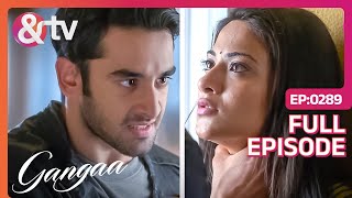 Sagar और Gangaa बने एक दूसरे के दुश्मन  Gangaa  Full Ep 289 andtvchannel [upl. by Annai572]