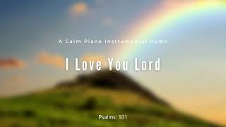 I Love You Lord Piano Worship Instrumental [upl. by Khalin]