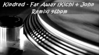 Kindred  Far Away Kichi amp John Remix 96bpm [upl. by Gereld347]