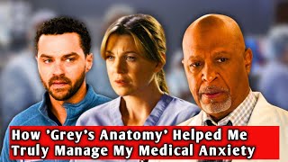 How Greys Anatomy Helped Me Truly Manage My Medical Anxiety [upl. by Kalk]