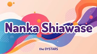 the OYSTARS  Nanka Shiawase RomajiEnglish [upl. by Giacopo732]