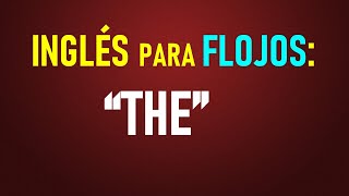 27Inglés para flojos El artículo “THE” con ejercicios [upl. by Etnauj]