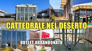 GIGANTESCO OUTLET ABBANDONATO LA CATTEDRALE NEL DESERTO E DECINE DI MILIONI DI EURO BRIUCIATI [upl. by Ylrbmik]