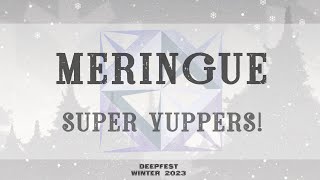 meringue CHOCOME  Super Yuppers  DEEPFEST WINTER 2023 [upl. by Ynettirb299]