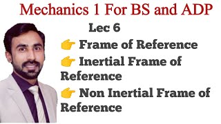 Lecture 6  Inertial and Non Inertial Frame of Reference  Mechanic  BS Physics [upl. by Tade688]