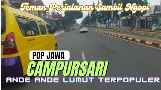 CAMPURSARI POP JAWA ANDE ANDE LUMUT TERPOPULER  Teman Perjalanan Sambil Ngopi Dan Ngobrol [upl. by Etaner]